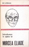 Introducere in Opera lui Mircea Eliade - Ion Lotreanu, Minerva 1980, Biografii, 238 pagini