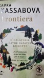 Frontiera. O calatorie catre capatul Europei - Kapka Kassabova