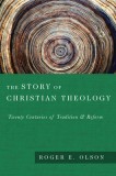 The Story of Christian Theology: Twenty Centuries of Tradition &amp; Reform