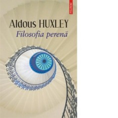 Filosofia perena - Aldous Huxley, Daniela Rogobete