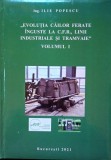 EVOLUTIA CAILOR FERATE INGUSTE LA CFR: LINII INDUSTRIALE TRAMVAIE- ILIE POPESCU