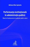 Performanța instituțională &icirc;n administrația publică - Paperback brosat - Adriana-Alina Spatariu - C.H. Beck