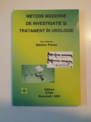 METODE MODERNE DE INVESTIGATIE SI TRATAMENT IN UROLOGIE sub redactia STELIAN PERSU 2003 foto