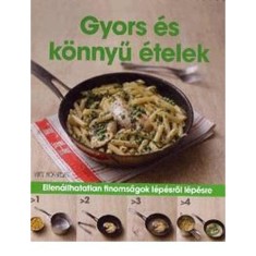 Gyors &eacute;s k&ouml;nnyű &eacute;telek Ellen&aacute;llhatatlan finoms&aacute;gok l&eacute;p&eacute;sről l&eacute;p&eacute;sre