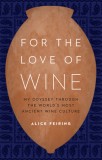 For the Love of Wine: My Odyssey Through the World&#039;s Most Ancient Wine Culture