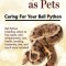 Ball Pythons as Pets: Ball Python Breeding, Where to Buy, Types, Care, Temperament, Cost, Health, Handling, Husbandry, Diet, and Much More I