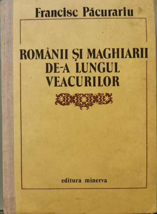 Romanii si maghiarii de-a lungul veacurilor - Francisc Pacurariu