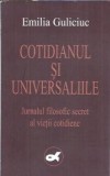 (autograf) Cotidianul si universaliile - Jurnalul filosofic secret al vietii cotidiene - Emilia Guliciuc