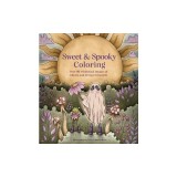 Sweet &amp; Spooky Coloring: Over 60 Whimsical Images of Ghosts and Creepy Creatures