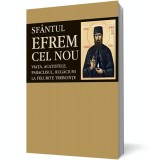 Sf&acirc;ntul Efrem cel Nou. Viaţa, acatistele, paraclisul, rugăciuni la felurite trebuinţe - Editura Sophia