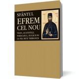 Sfantul Efrem cel Nou. Viata, acatistele, paraclisul, rugaciuni la felurite trebuinte - Editura Sophia
