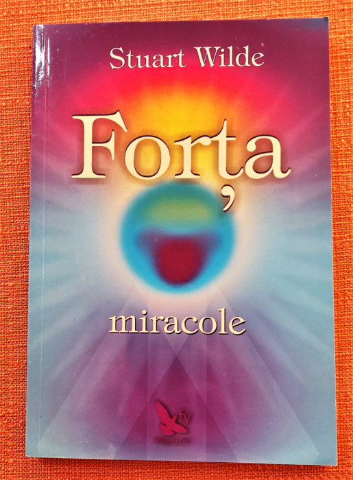 Forta. Miracole. Editura For You, 2004 &ndash; Stuart Wilde