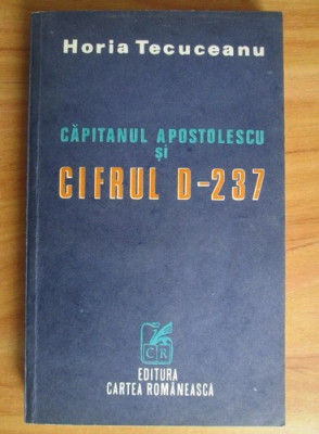 H. Tecuceanu - Căpitanul Apostolescu şi cifrul D-237 foto