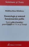 Cumpara ieftin Deontologia şi statutul funcţionarului public Teste grilă şi &icirc;ntrebări pentru examene de an şi licenţă - 2016 - Mădălina Mihăilescu (Q3)