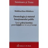 Deontologia şi statutul funcţionarului public Teste grilă şi &icirc;ntrebări pentru examene de an şi licenţă - 2016 - Mădălina Mihăilescu (Q3)