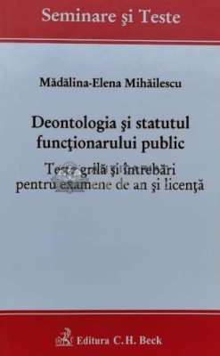 Deontologia şi statutul funcţionarului public Teste grilă şi &amp;icirc;ntrebări pentru examene de an şi licenţă - 2016 - Mădălina Mihăilescu (Q3) foto