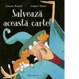 Salveaza aceasta carte! - Gregoire Mabire, Francois Hanozet