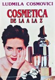 Cumpara ieftin Cosmetica de la A la Z - 1997 - Ludmila Cosmovici (XE356)