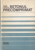 Igor Tertea - Betonul precomprimat