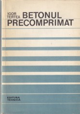 Igor Tertea - Betonul precomprimat