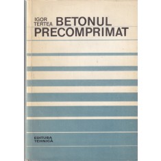 Igor Tertea - Betonul precomprimat