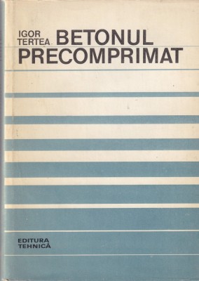 Igor Tertea - Betonul precomprimat foto