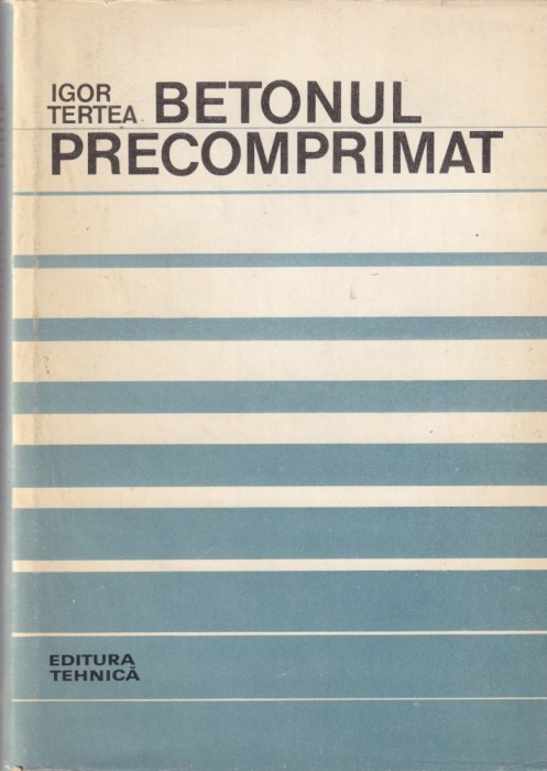 Igor Tertea - Betonul precomprimat