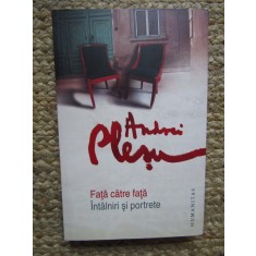 Andrei Plesu - FATA CATRE FATA / INTALNIRI SI PORTRETE ( Humanitas, 2011 )