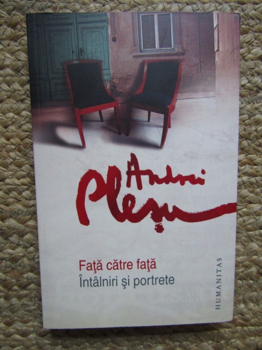 Andrei Plesu - FATA CATRE FATA / INTALNIRI SI PORTRETE ( Humanitas, 2011 )