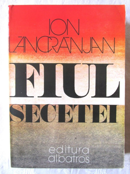 &quot;FIUL SECETEI&quot;, Ed. a II-a, Ion Lancranjan, 1984