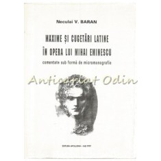 Maxime Si Cugetari Latine In Opera Lui Mihai Eminescu - Neculai V. Baran