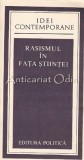 Cumpara ieftin Rasismul In Fata Stiintei - UNESCO, Idei Contemporane, Editura Politica, 1982, 412 Pagini