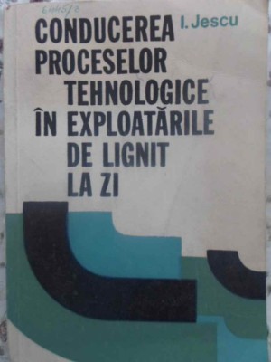 CONDUCEREA PROCESELOR TEHNOLOGICE IN EXPLOATARILE DE LIGNIT LA ZI-I. JESCU-231193 foto