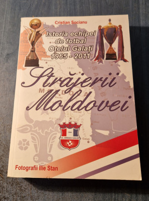 Strajerii Moldovei istoria echipei de fotbal Otelul Galati 1965 - 2011 C Socianu foto