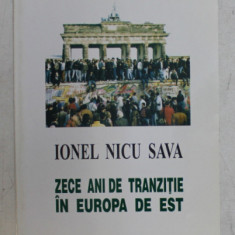 ZECE ANI DE TRANZITIE IN EUROPA DE EST ( 1990 - 2000 ) de IONEL NICU SAVA , 2000