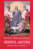 AS - BOGDAN MIHAI MANDACHE - SENSUL ASCUNS, DIALOGURI DESPRE ESOTERISM