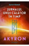 Jurnalul unui calator in timp. Vol.1: Akyron - Syriat Namah