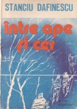 Stanciu Dafinescu - Intre ape si cer, Roman beletristica, 1988, brosata, stare buna, format 13x20 cm