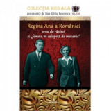 Regina Ana a Romaniei, erou de razboi si femeia in salopeta de mecanic - Dan-Silviu Boerescu