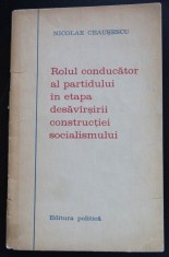 Nicolae Ceaușescu - Rolul conducător al partidului &icirc;n etapa desăv&acirc;rșirii...