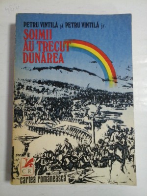 SOIMII AU TRECUT DUNAREA roman cronologic - PETRU VINTILA SI PETRU VINTILA JR. foto