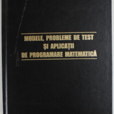 MODELE , PROBLEME DE TEST SI APLICATII DE PROGRAMARE MATEMATICA de NECULAI ANDREI , 2003