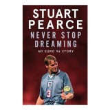 Never Stop Dreaming Stuart Pearce Oliver Holt carte inspirationala fotbalist antrenor englez poveste viata cariera lectii perseverenta