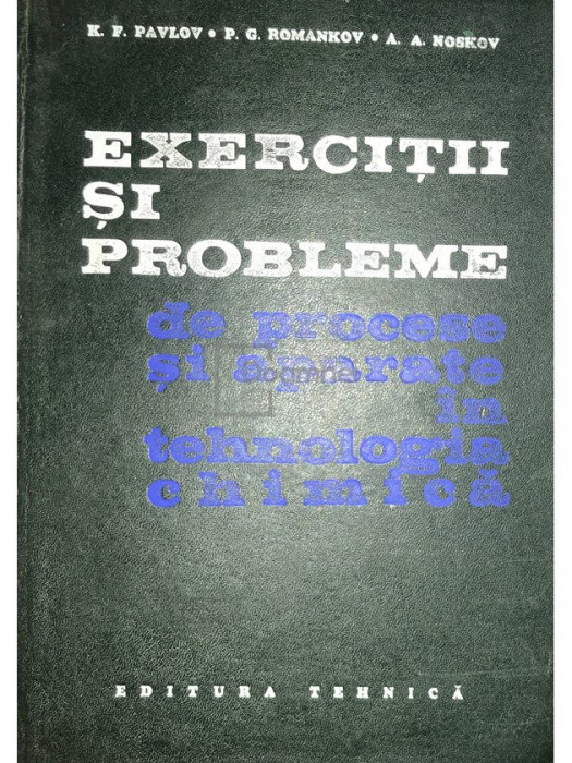 K. F. Pavlov - Exerciții și probleme de procese și aparate &icirc;n tehnologia chimică (editia 1970)