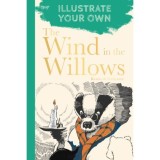 The Wind in the Willows: Illustrate Your Own
