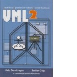 UML 2. Studii de caz, probleme de modelare, exercitii de sinteza - Liviu Dumitrascu, Stelian Gutu