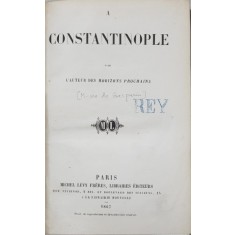 A CONSTANTINOPOLE par L &#039;AUTEUR DES HORIZONS PROCHAINS , M- me de GASPARIN , 1867 , PAGINILE 1 SI 2 XEROXATE *