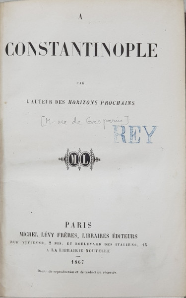 A CONSTANTINOPOLE par L &#039;AUTEUR DES HORIZONS PROCHAINS , M- me de GASPARIN , 1867 , PAGINILE 1 SI 2 XEROXATE *