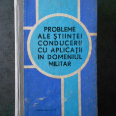 PROBLEME ALE STIINTEI CONDUCERII CU APLICATII IN DOMENIUL MILITAR (1973)