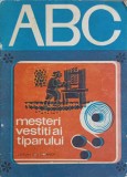 Colectia ABC: Mesteri Vestiti ai Tiparului - Colectiv, Editura Ion Creanga 1974, Carte Paperback in Romana
